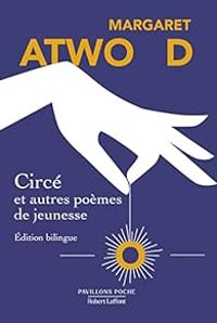 Margaret Atwood - Circé et autres poèmes de jeunesse