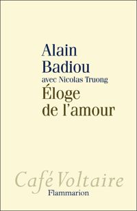 Alain Badiou - Nicolas Truong - Éloge de l'amour