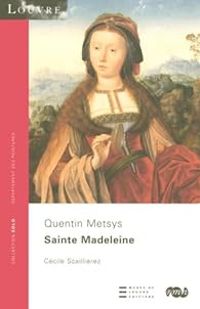 Couverture du livre Sainte Madeleine : Quentin Metsys - Musee Du Louvre Paris