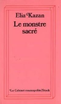 Couverture du livre Le monstre sacré - Elia Kazan