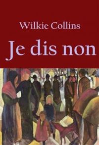 William Wilkie Collins - Je dis non