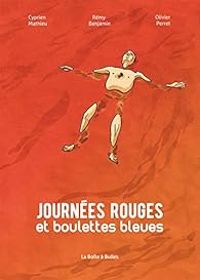 Couverture du livre Journées rouges et boulettes bleues - Remy Benjamin - Cyprien Mathieu - Olivier Perret