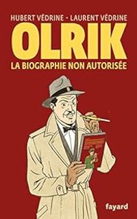 Hubert Vedrine - Laurent Vedrine - Olrik, la biographie non autorisée