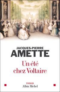 Jacques-pierre Amette - Un été chez Voltaire