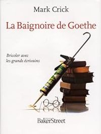 Couverture du livre La Baignoire de Goethe  - Mark Crick