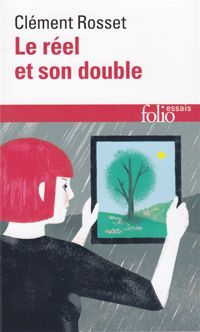 Couverture du livre Le réel et son double: Essai sur l'illusion - Clement Rosset