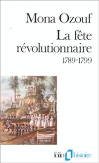 Couverture du livre La Fête révolutionnaire (1789-1799) - Mona Ozouf