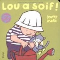 Jeanne Ashbe - Lou et Mouf : Lou a soif !