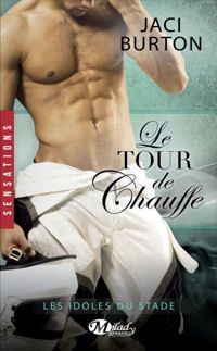 Couverture du livre Le Tour de chauffe - Jaci Burton