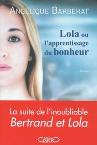 Couverture du livre Lola ou l'apprentissage du bonheur - Angelique Barberat