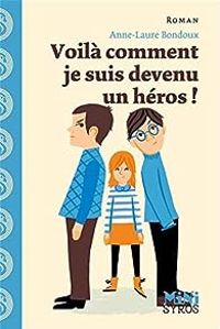 Couverture du livre Voilà comment je suis devenu un héros ! - Anne Laure Bondoux