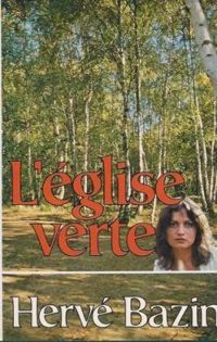 Couverture du livre L'Eglise verte - Herve Bazin