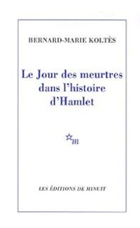 Couverture du livre Le Jour des meurtres dans l'histoire d'Hamlet - Bernard Marie Koltes