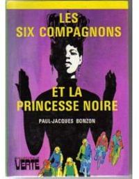 Couverture du livre Les six compagnons et la princesse noire - Paul Jacques Bonzon