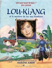 Couverture du livre Lou-Kiang et le mystère du lac aux bambous - Marlene Jobert