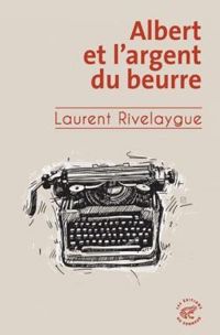 Laurent Rivelaygue - Albert et l'argent du beurre