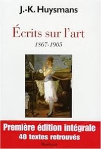 Couverture du livre Ecrits sur l'art (1867-1905) - Edition intégrale - Joris Karl Huysmans