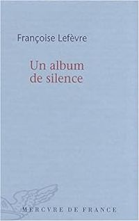 Couverture du livre Un album de silence - Francoise Lefevre