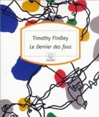 Couverture du livre Le dernier des fous - Timothy Findley