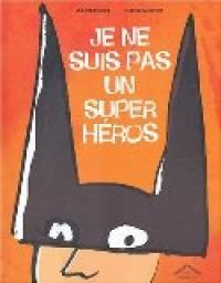 Couverture du livre Je ne suis pas un super héros - Gilles Rapaport - Julien Josset