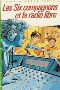 Couverture du livre Les six compagnons et la radio libre - Paul Jacques Bonzon