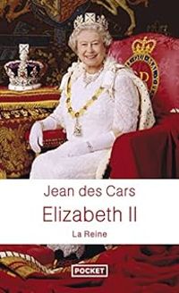 Jean Des Cars - Elizabeth II : La Reine