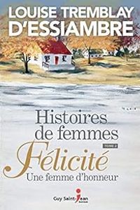 Couverture du livre Félicité, une femme d'honneur - Louise Tremblay Dessiambre