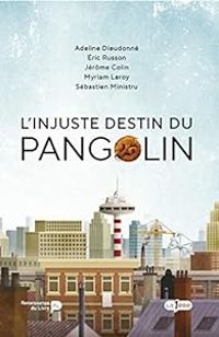 Jerome Colin - Sebastien Ministru - Eric Russon - Myriam Leroy - Adeline Dieudonne - L'injuste destin du Pangolin