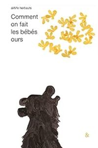 Anne Herbauts - Comment on fait les bébés ours