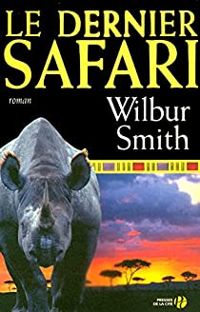 Couverture du livre Le dernier safari - Wilbur Smith