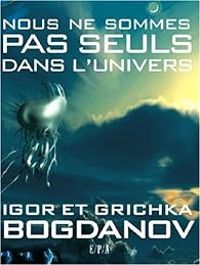 Couverture du livre Nous ne sommes pas seuls dans l'univers - Igor Et Grichka Bogdanoff