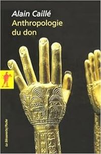 Couverture du livre Anthropologie du don : Le tiers paradigme - Alain Caille