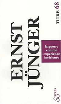 Ernst Junger - La guerre comme expérience intérieure