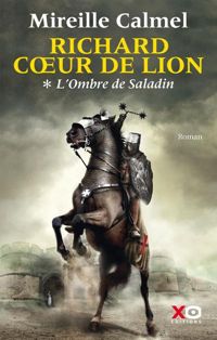 Couverture du livre Richard Coeur de Lion - tome 1 L'Ombre de Saladin  - Mireille Calmel