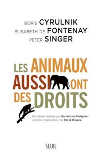 Boris Cyrulnik - Elisabeth De Fontenay - Peter Singer - Les Animaux aussi ont des droits