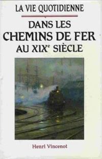 Henri Vincenot - Dans les chemins de fer au xix siècle