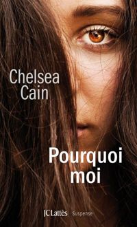 Chelsea Cain - Pourquoi moi