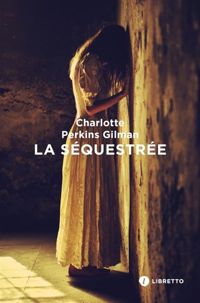 Charlotte Perkins Gilman - La Séquestrée