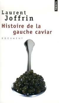 Laurent Joffrin - Histoire de la gauche caviar