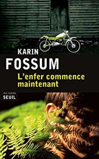 Karin Fossum - L'enfer commence maintenant