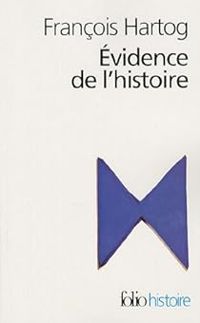 Francois Hartog - Évidence de l'histoire