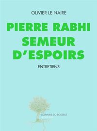 Olivier Le Naire - Pierre Rabhi - Pierre Rabhi semeur d'espoirs