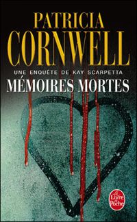 Patricia Cornwell - Mémoires mortes: Une enquête de Kay Scarpetta