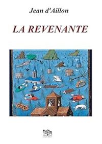 Jean D Aillon - Guilhem d'Ussel - 1203 : La Revenante