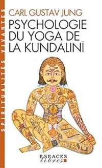 Carl Gustav Jung - Psychologie du yoga de la Kundalinî