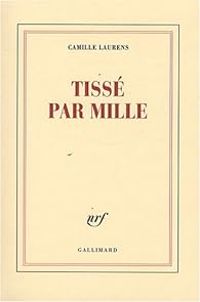 Camille Laurens - Tissé par mille