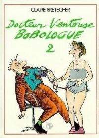 Couverture du livre Docteur Ventouse Bobologue - Claire Bretecher