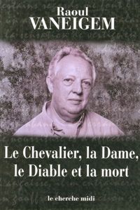 Raoul Vaneigem - Le Chevalier, la dame, le diable et la mort