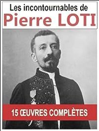 Couverture du livre Les incontournables de Pierre Loti  - Pierre Loti