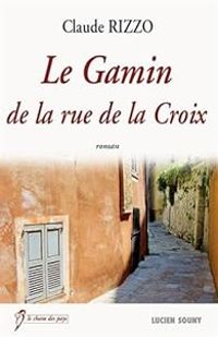 Couverture du livre Le gamin de la rue de la Croix - Claude Rizzo